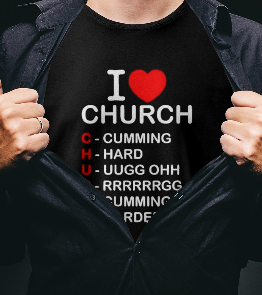 I Love Church Cumming Hard Uugg Ohh Rrrrrgg Cumming Harder T-Shirt