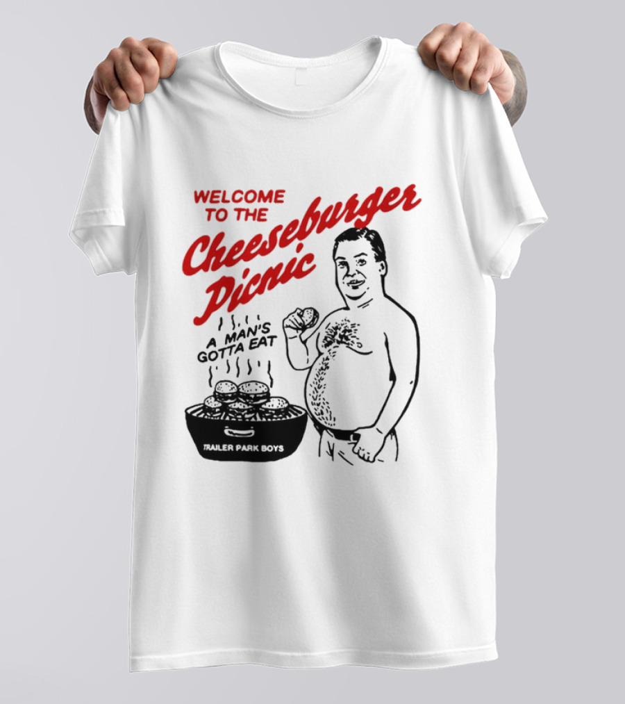 Welcome To The Cheeseburger Picnic A Man's Gotta Eat Trailer Park Boys T-Shirt