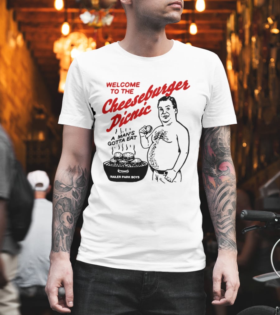 Welcome To The Cheeseburger Picnic A Man's Gotta Eat Trailer Park Boys T-Shirt