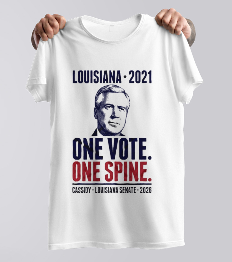 Louisiana 2021 Cassidy One Vote One Spine Louisiana Senate 2026 T-Shirt