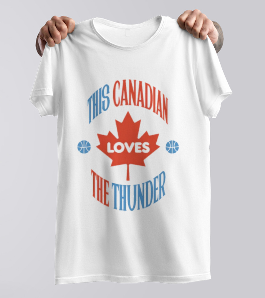 This Canadian Loves The Thunder Oklahoma NBA Fan T-Shirt