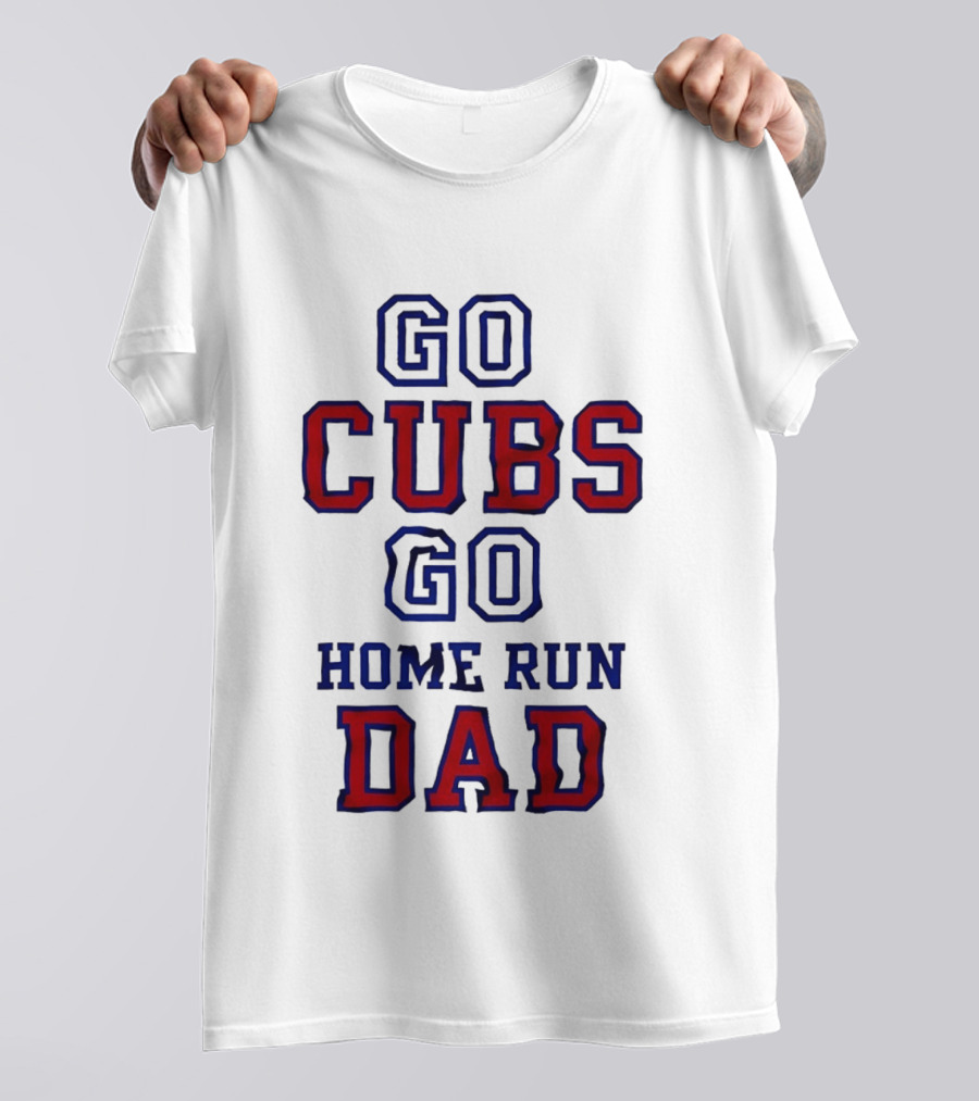 Go Cubs Go Home Run Dad Chicago Cubs MLB Fan T-Shirt