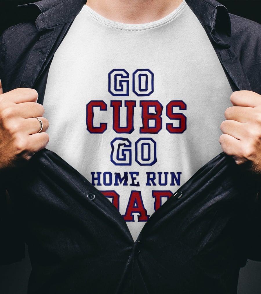 Go Cubs Go Home Run Dad Chicago Cubs MLB Fan T-Shirt