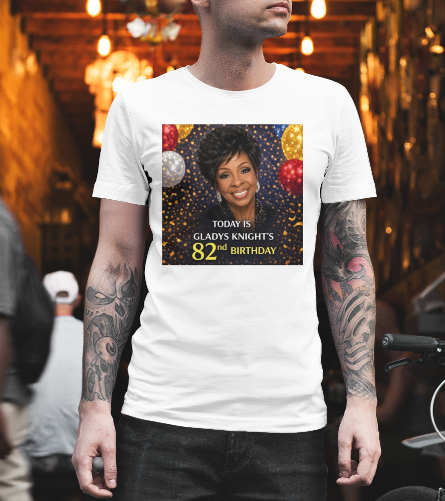 Today Is Gladys Knight's 82nd Birthday Celebration T-Shirt