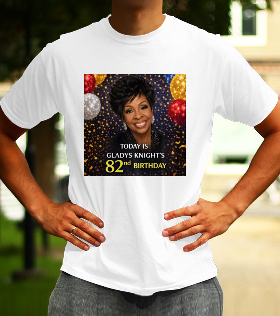 Today Is Gladys Knight's 82nd Birthday Celebration T-Shirt