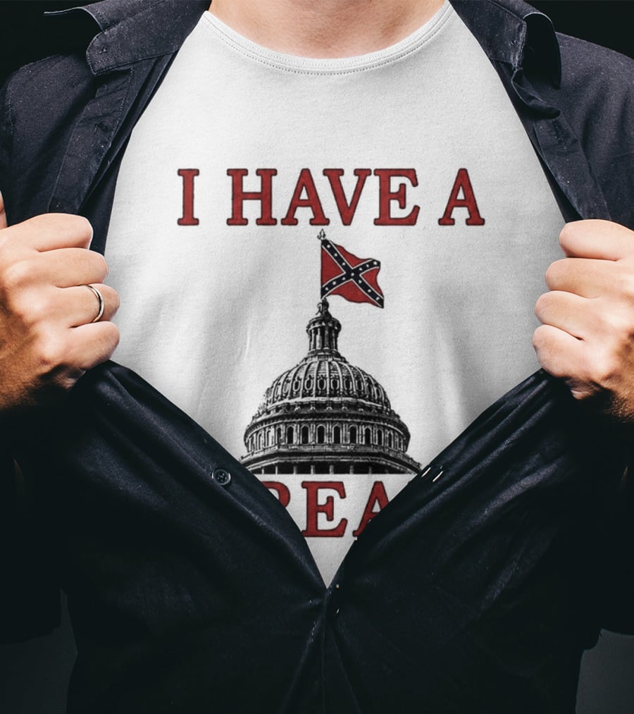I Have A Dream Confederate Capitol Flag 2026 T-Shirt