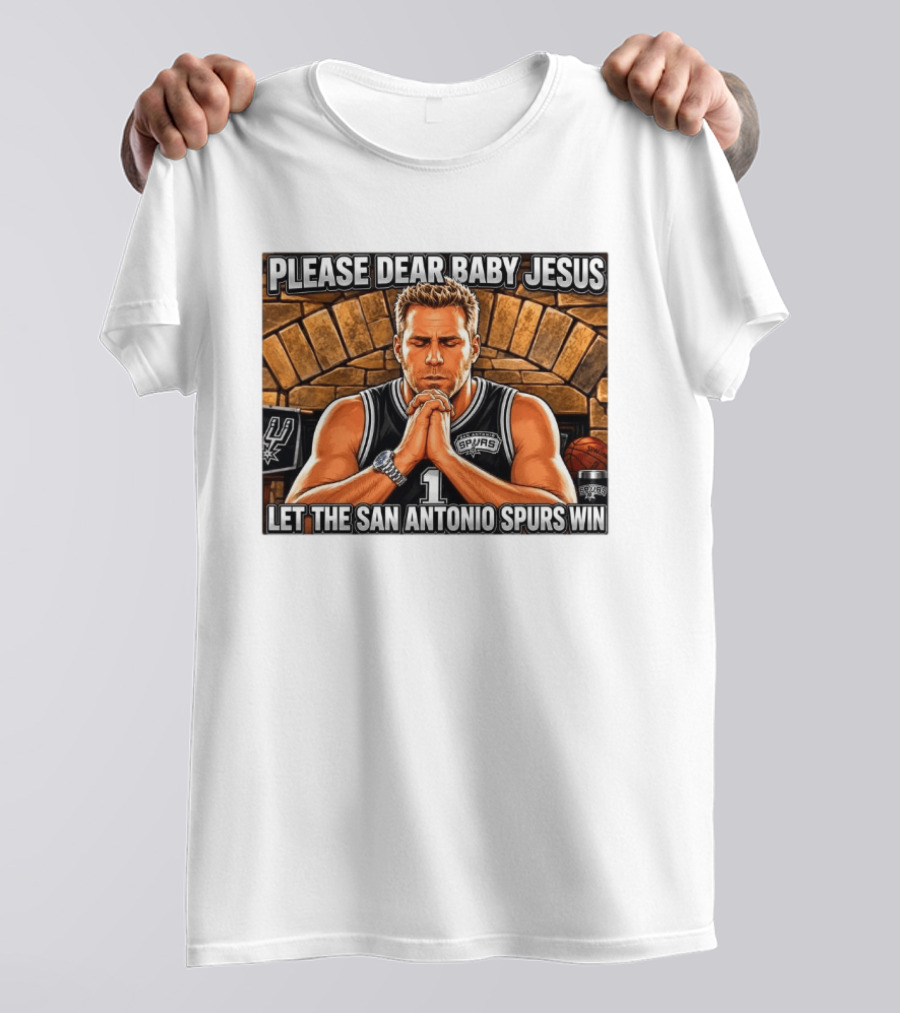 Please Dear Baby Jesus Let The San Antonio Spurs Win Prayerful Fan T-Shirt