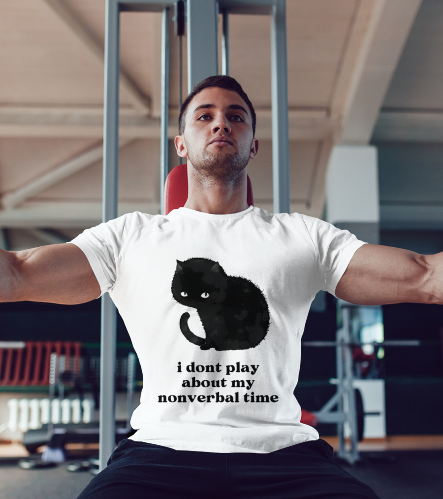 Black Cat I Don't Play About My Nonverbal Time T-Shirt