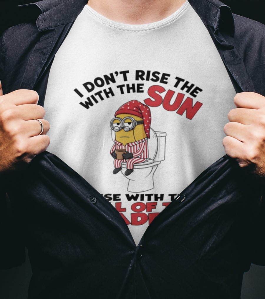 Minion I Don't Rise With The Sun I Rise With The Call Of The Bladder Pajama Toilet Humor T-Shirt