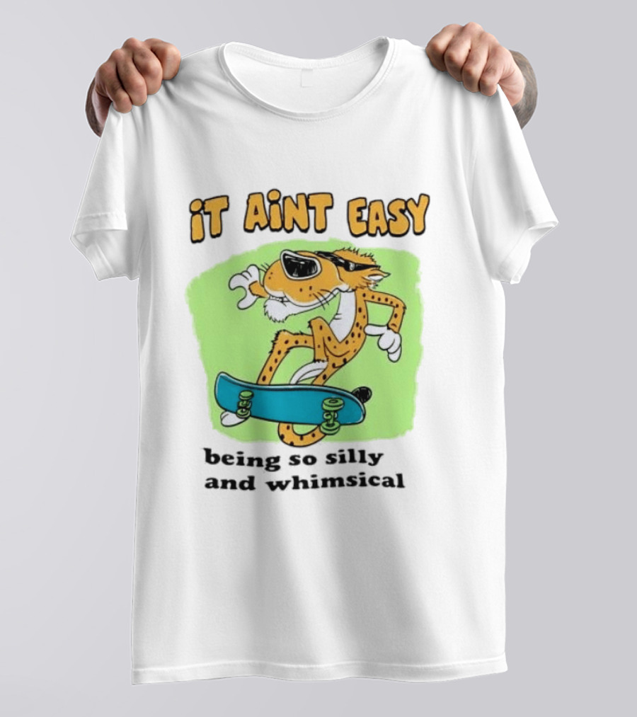 Chester Cheetah It Aint Easy Being So Silly And Whimsical Skateboard Fun T-Shirt