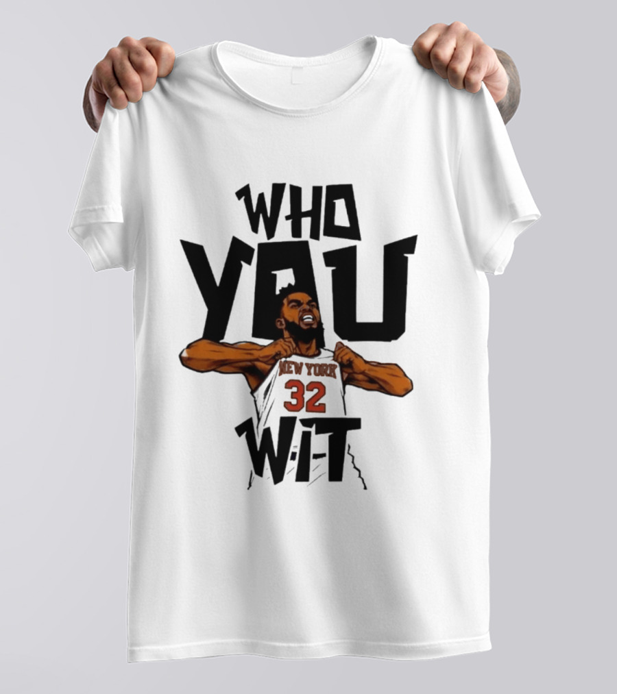 Who You Wit Number 32 New York Knicks NBA Karl Anthony Towns T-Shirt