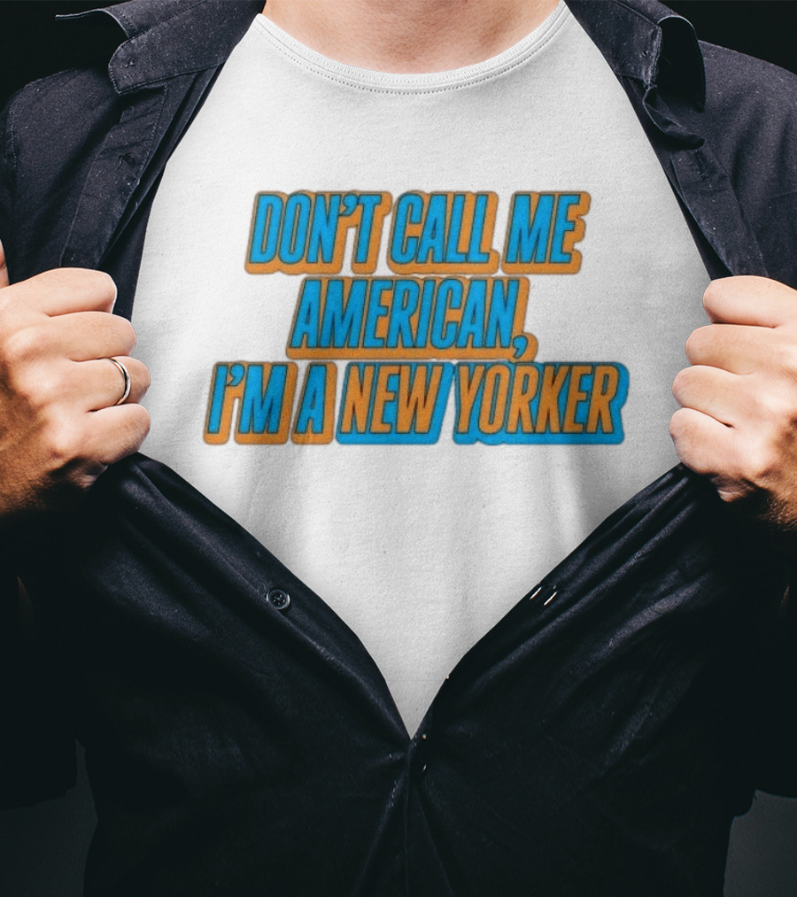 New York Knicks Fan Pride Don't Call Me American I'm A New Yorker T-Shirt