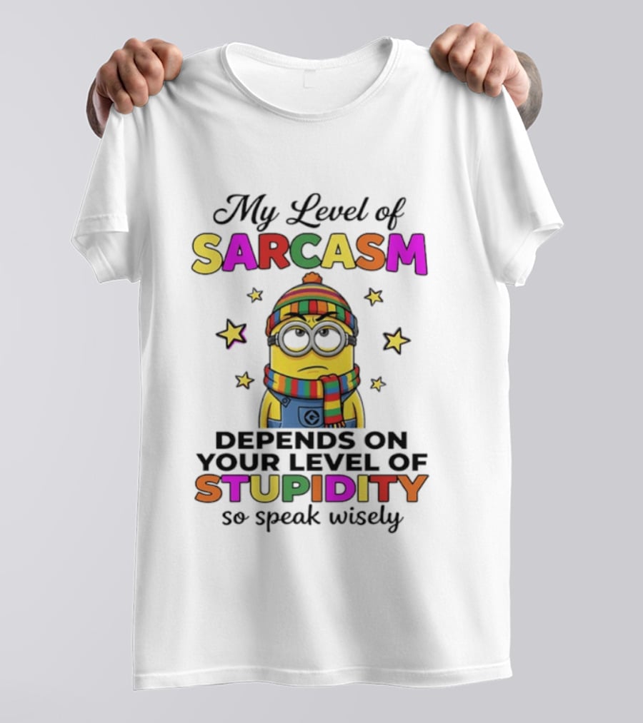 Minions My Level Of Sarcasm Depends On Your Level Of Stupidity So Speak Wisely T-Shirt