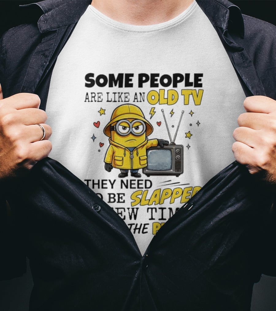 Minions Some People Are Like An Old TV They Need To Be Slapped A Few Times To Get The Picture T-Shirt