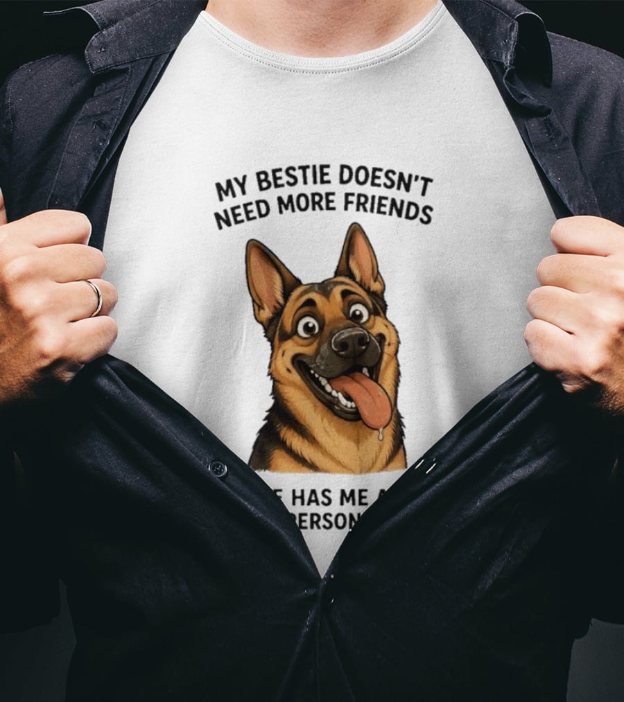 My Bestie Doesn't Need More Friends She Has Me And My 13 Personalities German Shepherd T-Shirt