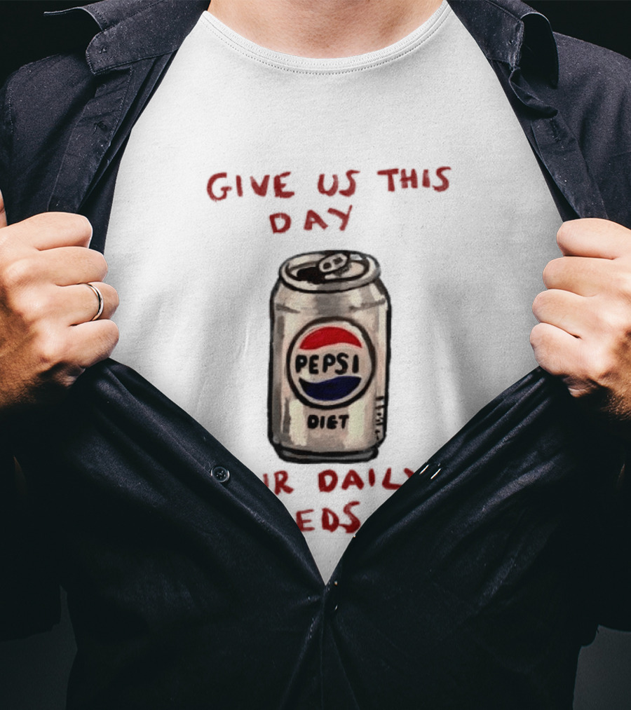 Pepsi Diet Give Us This Day Our Daily Meds Can T-Shirt
