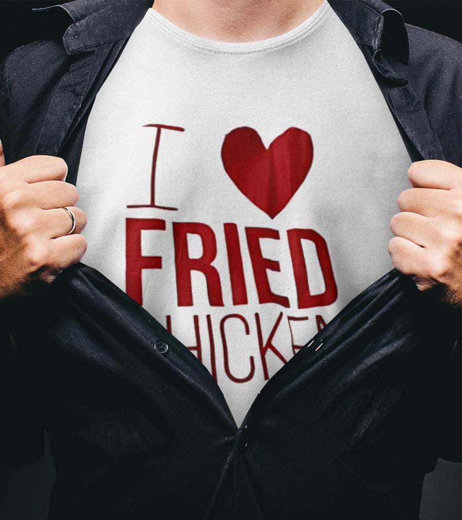 I Love Fried Chicken T-Shirt