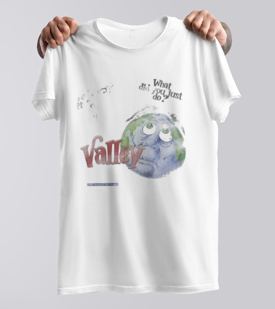 Valley Forever World Peace What Did You Just Do Earth T-Shirt