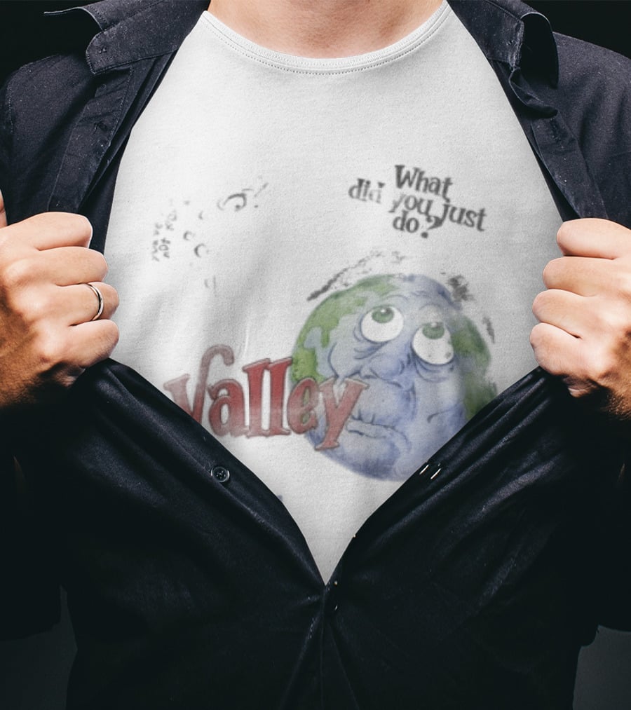 Valley Forever World Peace What Did You Just Do Earth T-Shirt