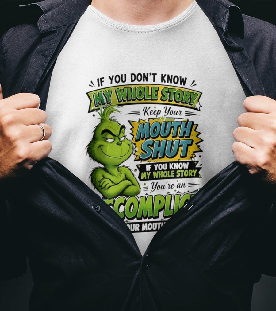 Grinch Keep Your Mouth Shut If You Don't Know My Whole Story T-Shirt