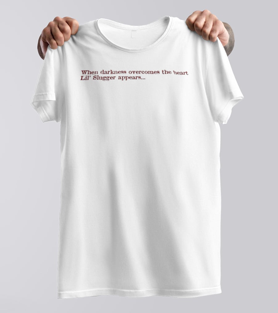 When Darkness Overcomes The Heart Lil' Slugger Appears T-Shirt