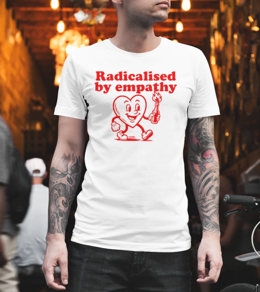 Radicalised By Empathy Happy Heart With Torch T-Shirt