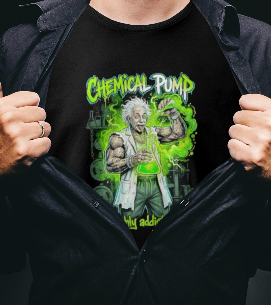 Chemical Pump Albert Einstein Mad Scientist Highly Addictive T-Shirt