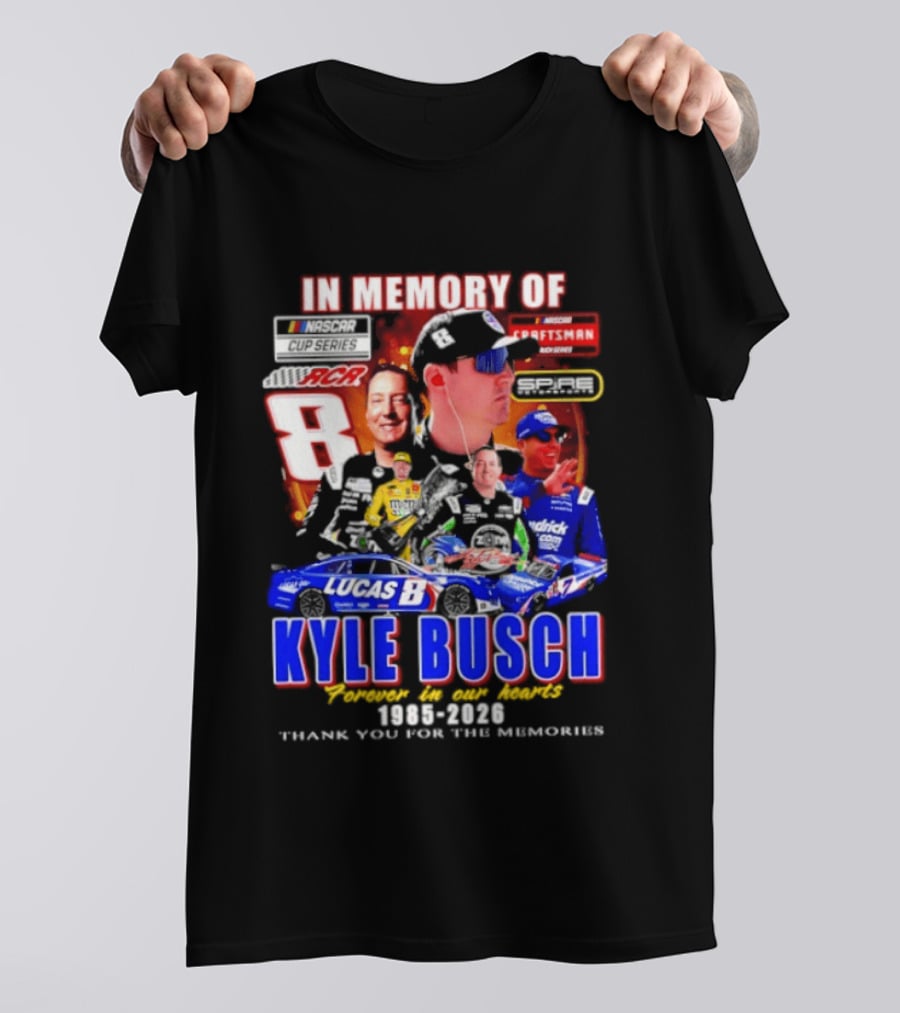 In Memory Of Kyle Busch NASCAR 8 Lucas B Craftsman 1985 2026 Forever In Our Hearts Thank You For The Memories T-Shirt