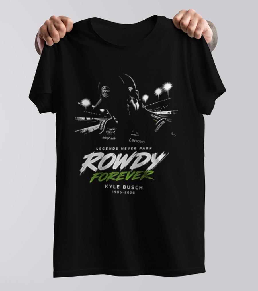 Legends Never Park Rowdy Forever Kyle Busch 1985 2026 Racing T-Shirt