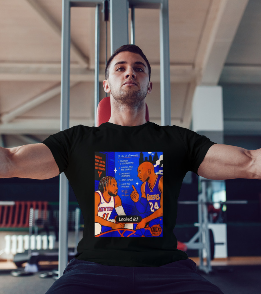 Heroes Come And Go But Legends Are Forever Jalen Brunson Kobe Bryant Locked In Knicks Lakers T-Shirt