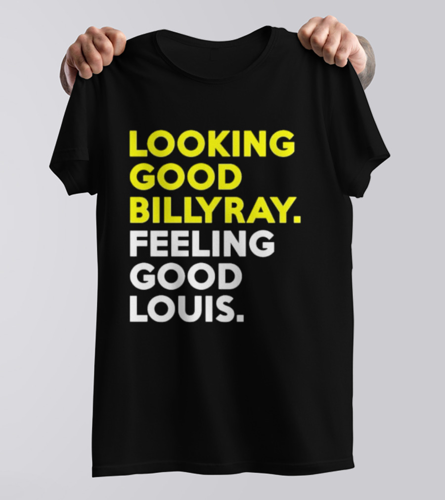 Looking Good Billy Ray Feeling Good Louis Trading Places T-Shirt
