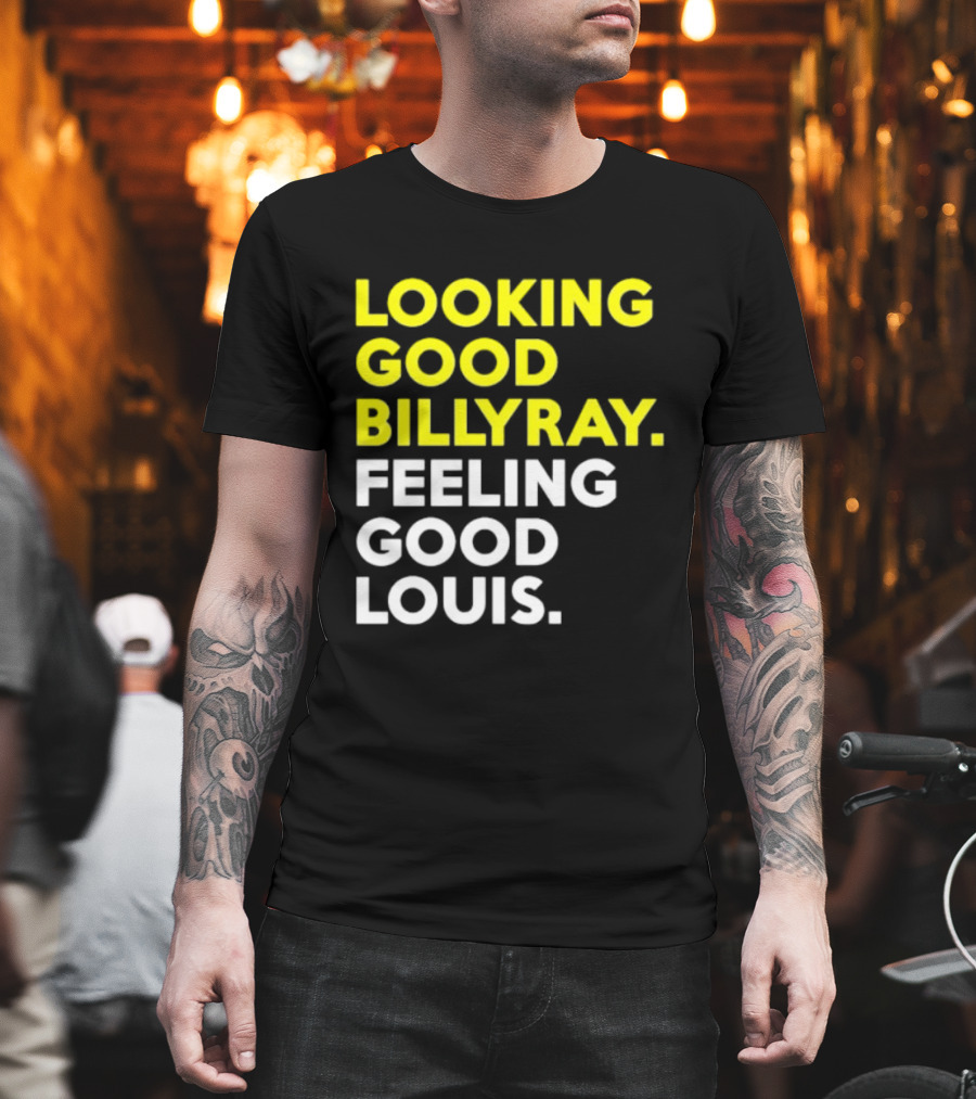 Looking Good Billy Ray Feeling Good Louis Trading Places T-Shirt