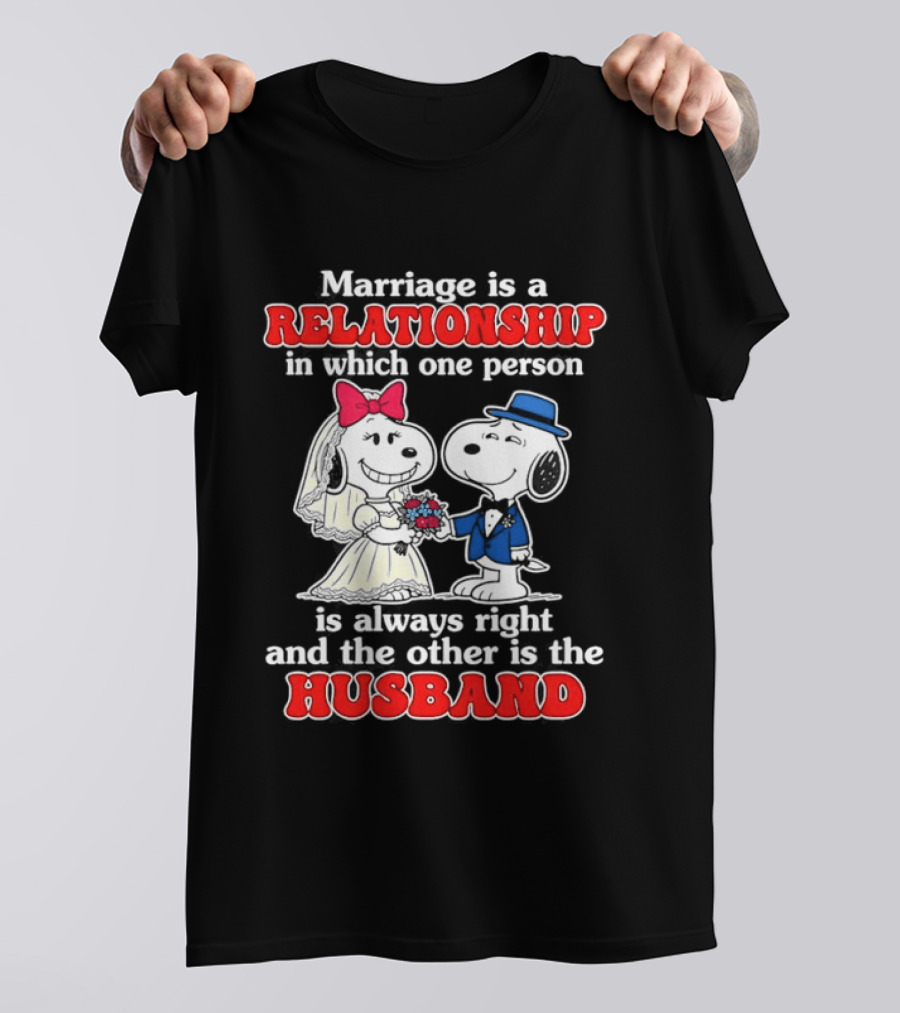 Marriage Is A Relationship One Person Is Always Right The Other Is The Husband Snoopy T-Shirt