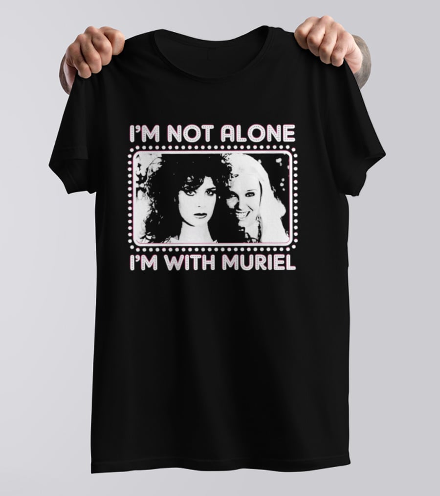 I'm Not Alone I'm With Muriel Two Women Portrait Marquee T-Shirt
