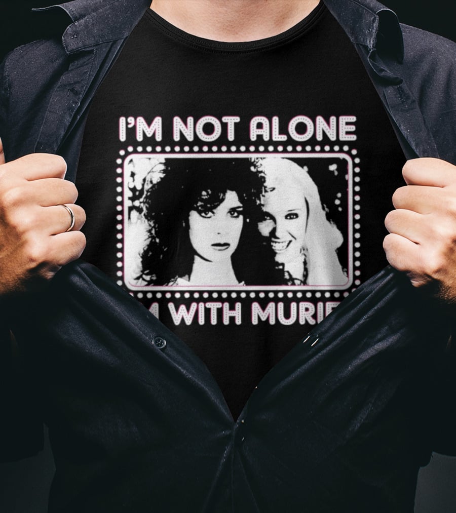 I'm Not Alone I'm With Muriel Two Women Portrait Marquee T-Shirt