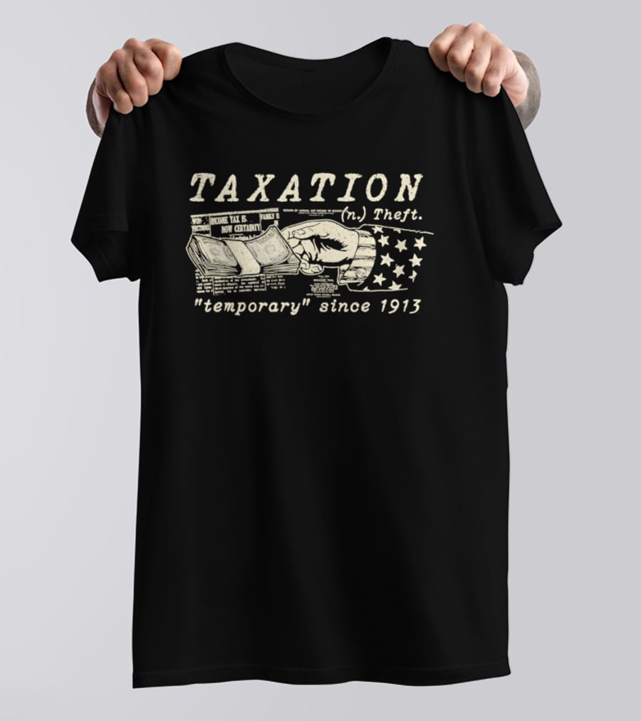 Taxation Theft Temporary Since 1913 Fist Money Stars T-Shirt
