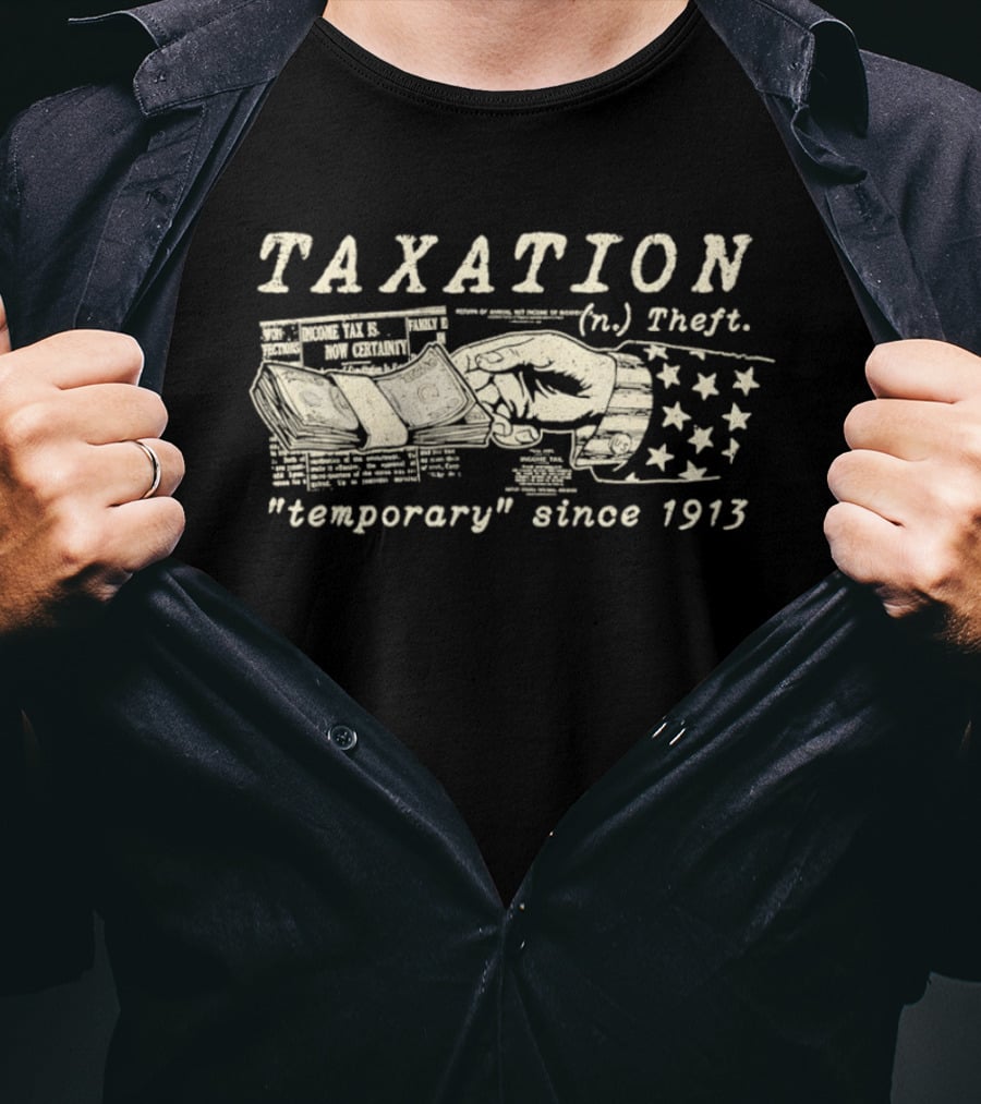 Taxation Theft Temporary Since 1913 Fist Money Stars T-Shirt