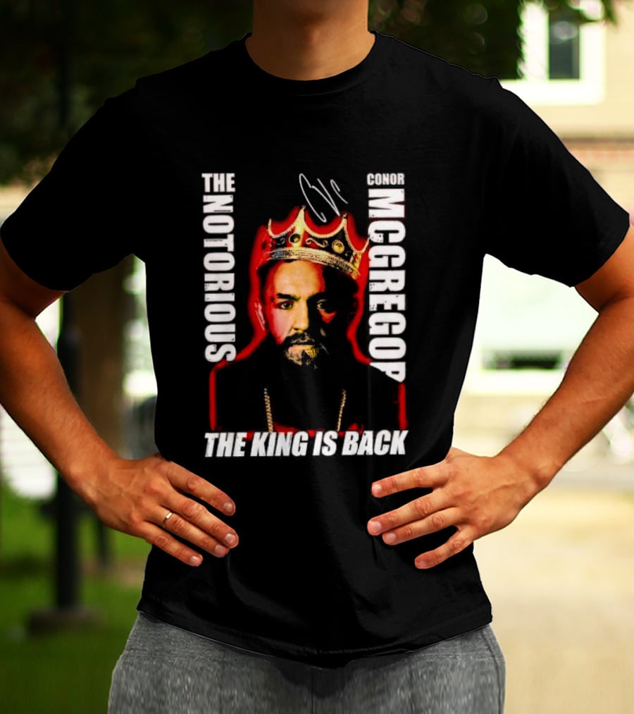 The Notorious Conor McGregor King Is Back T-Shirt
