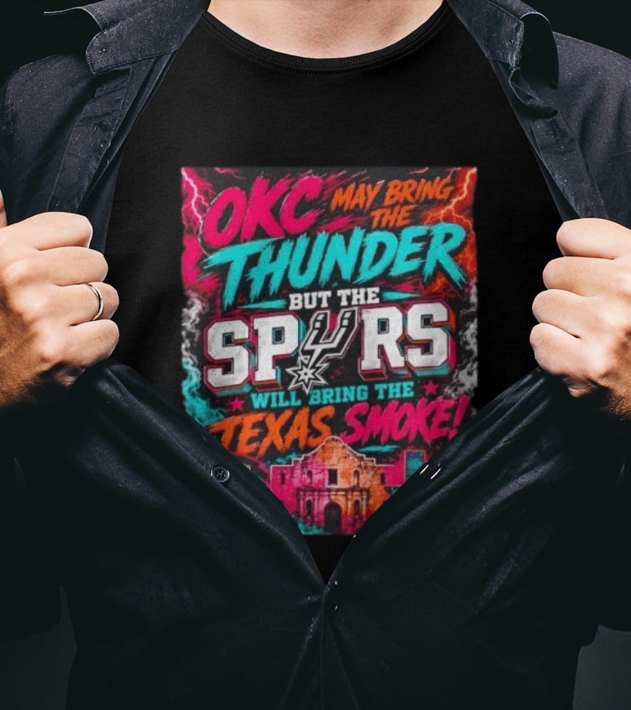 OKC Thunder May Bring It But The Spurs Will Bring The Texas Smoke T-Shirt