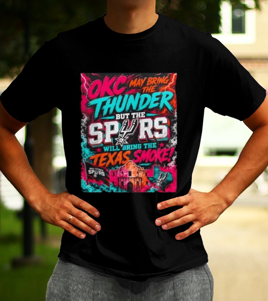 OKC Thunder May Bring It But The Spurs Will Bring The Texas Smoke T-Shirt