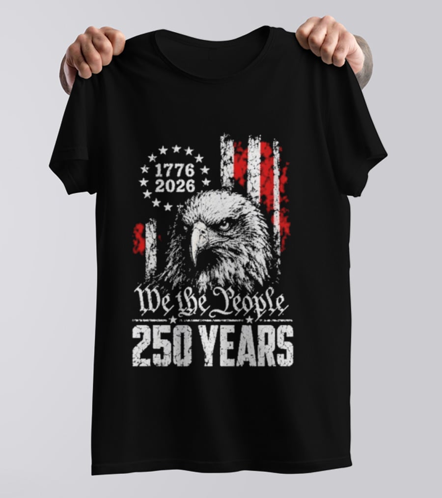 We The People 250 Years 1776 2026 Patriotic Eagle America T-Shirt