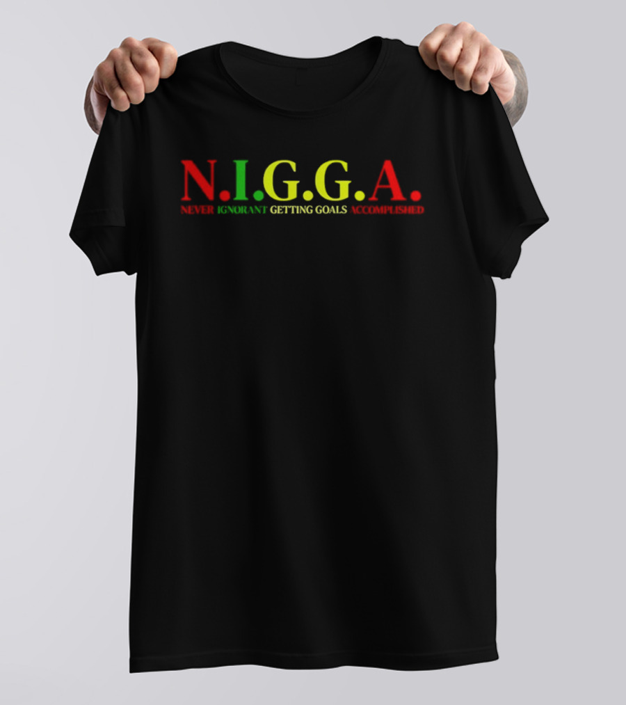 N.I.G.G.A Never Ignorant Getting Goals Accomplished Red Green Yellow T-Shirt