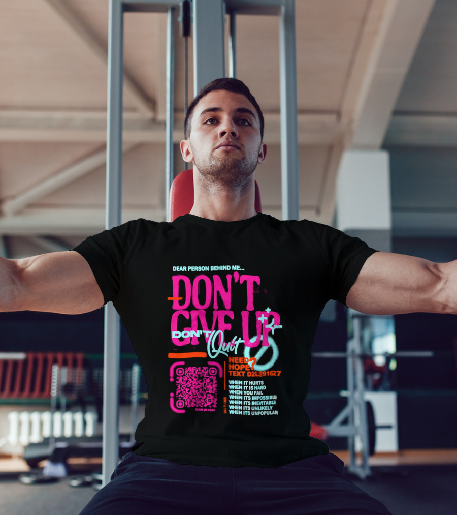 Dear Person Behind Me Dont Quit Need Hope Text Believer When It Hurts When It's Hard T-Shirt