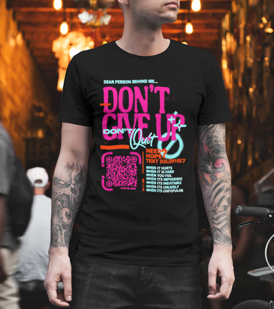 Dear Person Behind Me Dont Quit Need Hope Text Believer When It Hurts When It's Hard T-Shirt