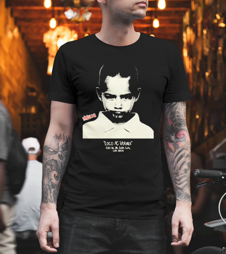 Loco X Volver Maluma Juan Luis Con Amor T-Shirt
