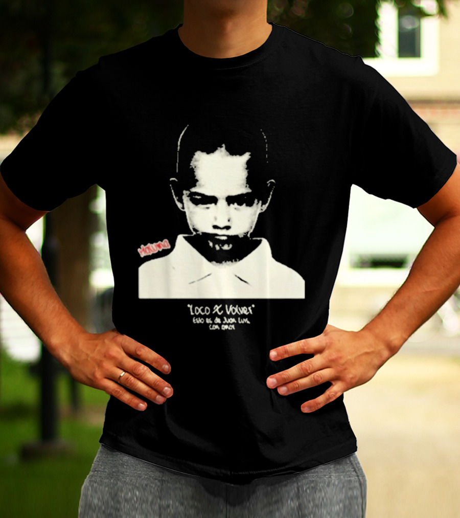 Loco X Volver Maluma Juan Luis Con Amor T-Shirt