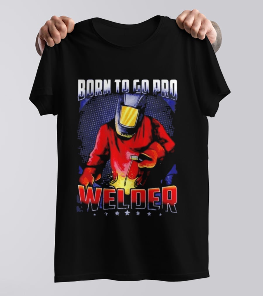 Born To Go Pro Welder Flame Art Welding Helmet T-Shirt