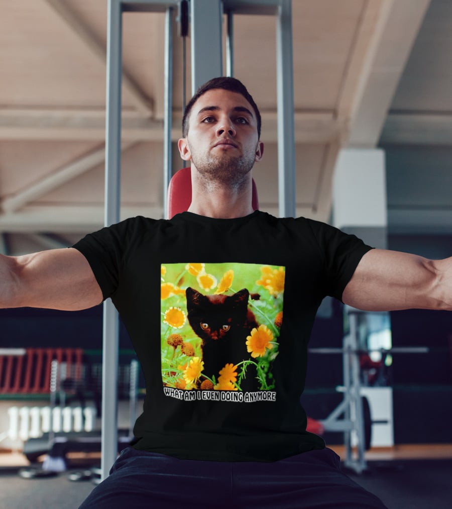 What Am I Even Doing Anymore Cat Among Flowers T-Shirt