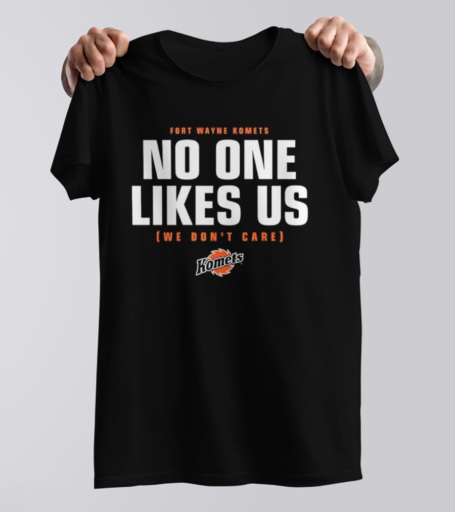 Fort Wayne Komets No One Likes Us We Don't Care T-Shirt