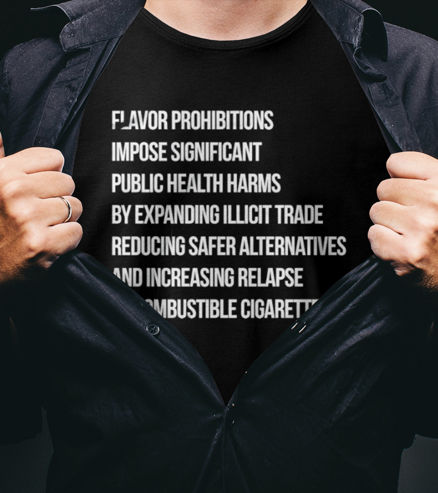 Flavor Prohibitions Expand Illicit Trade And Increase Combustible Cigarette Relapse T-Shirt